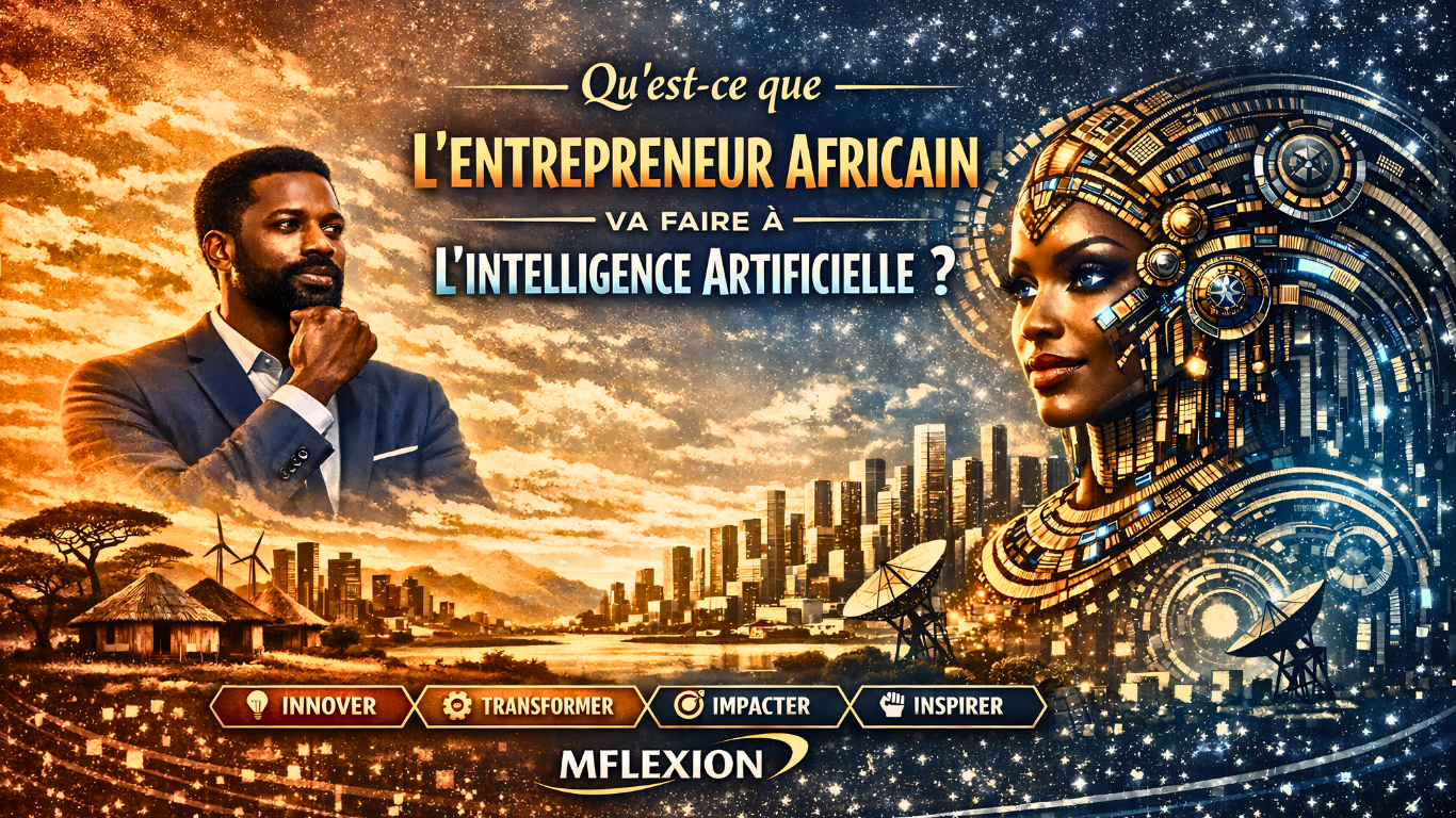 Qu’est-ce que l’Entrepreneur Africain va Faire à l’Intelligence Artificielle ?